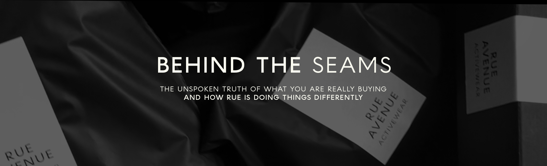 Rue Avenue Activewear, Behind the Seams Article Blog - The Unspoken Truth of what you are really buying, and how Rue is doing things differently
